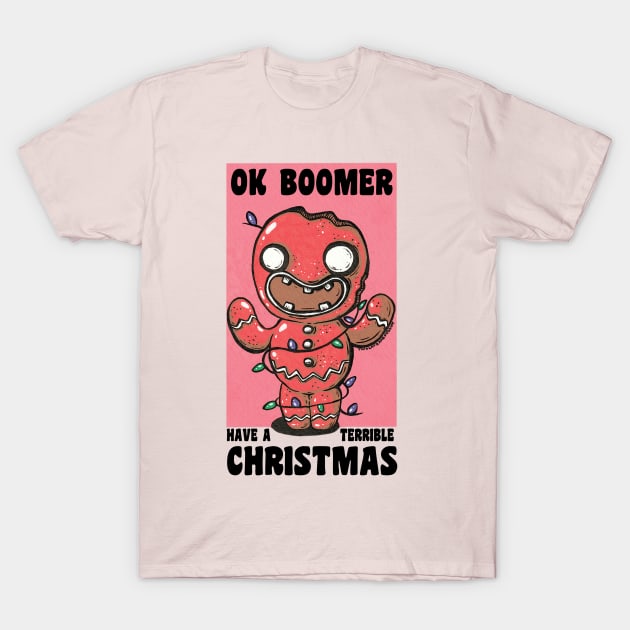 Ok Boomer Have A Terrible Christmas! T-Shirt by Twocatsandpossum